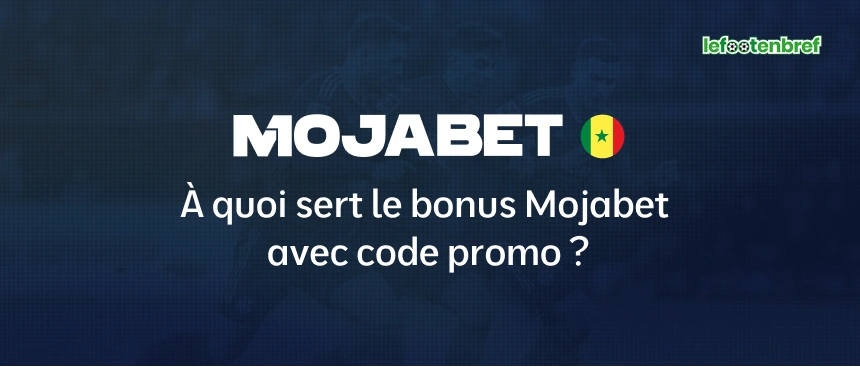 À quoi sert le bonus Mojabet avec code promo ? - lefootenbref.com