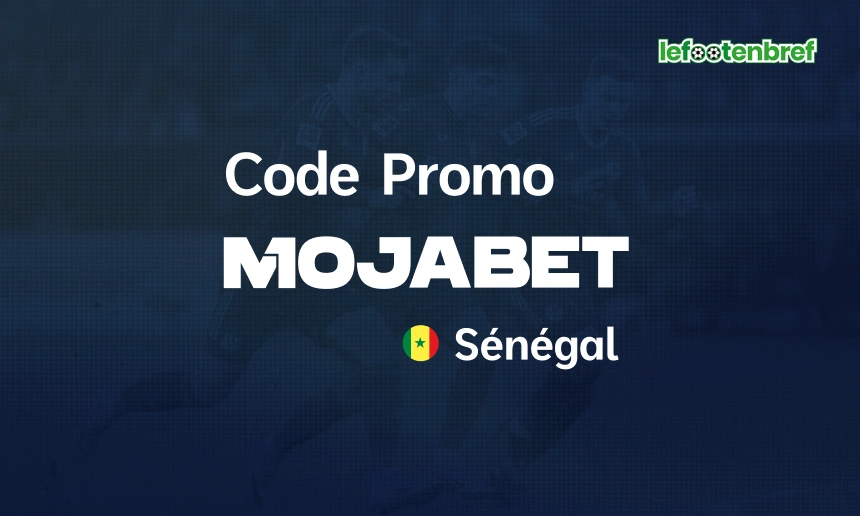 Code promo Mojabet Sénégal - lefootenbref.com