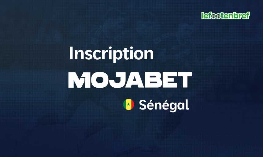 Inscription Mojabet et connexion au Sénégal - lefootenbref.com
