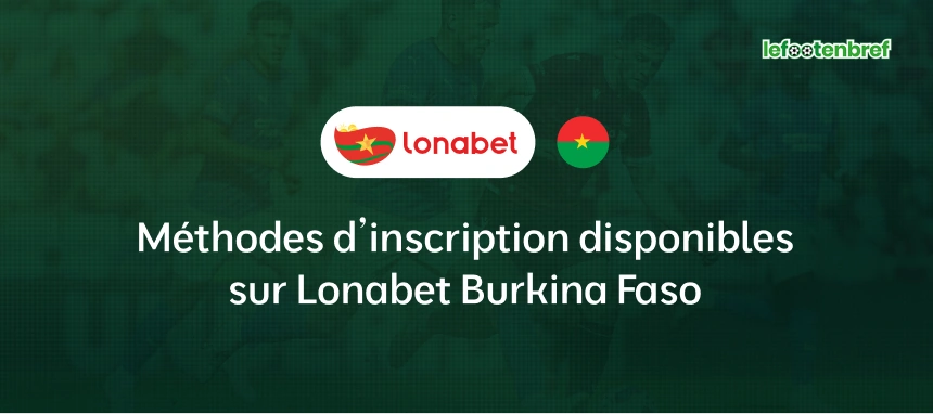 Méthodes d’inscription disponibles sur Lonabet Burkina Faso - lefootenbref.com