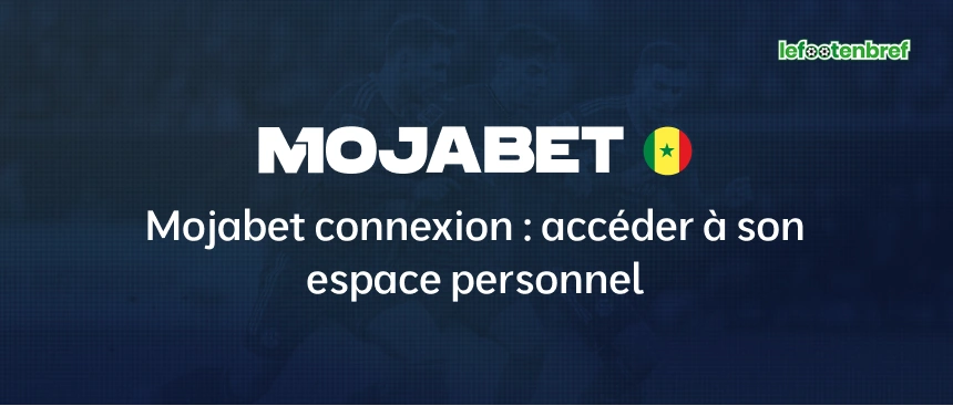 Mojabet connexion : accéder à son espace personnel - lefootenbref.com
