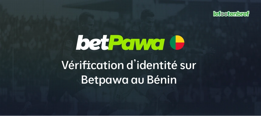 Vérification d’identité sur Betpawa au Bénin  - lefootenbref.com