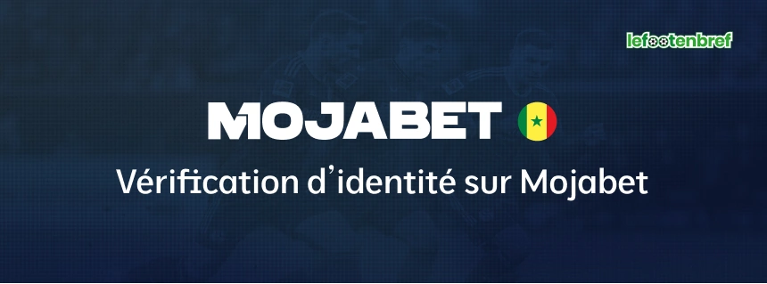 Vérification d’identité sur Mojabet - lefootenbref.com