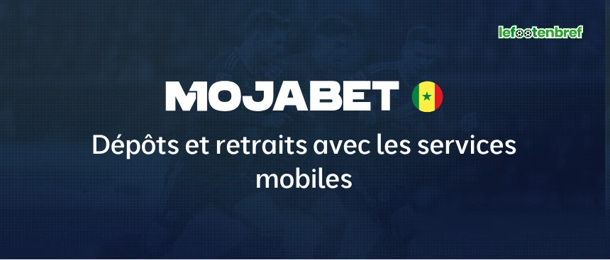Dépôts et retraits avec les services mobiles Mojabet